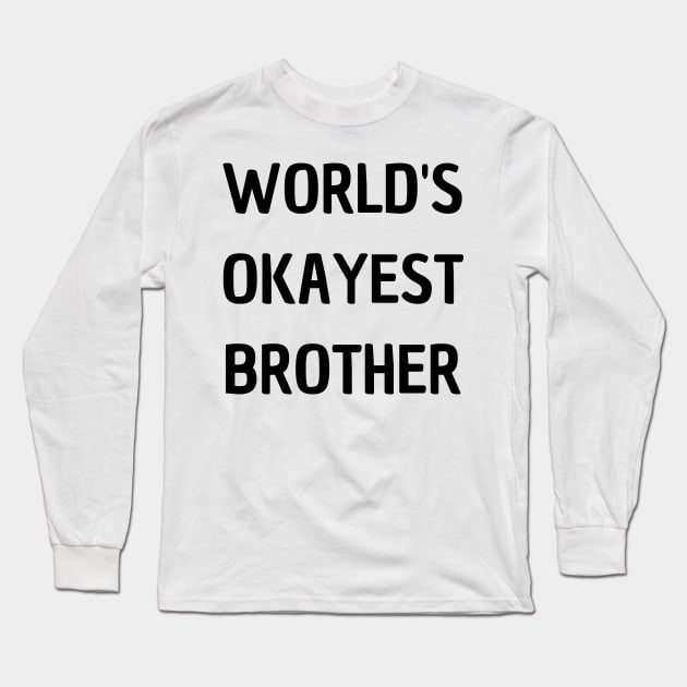 World's Okayest Brother Long Sleeve T-Shirt by mdr design